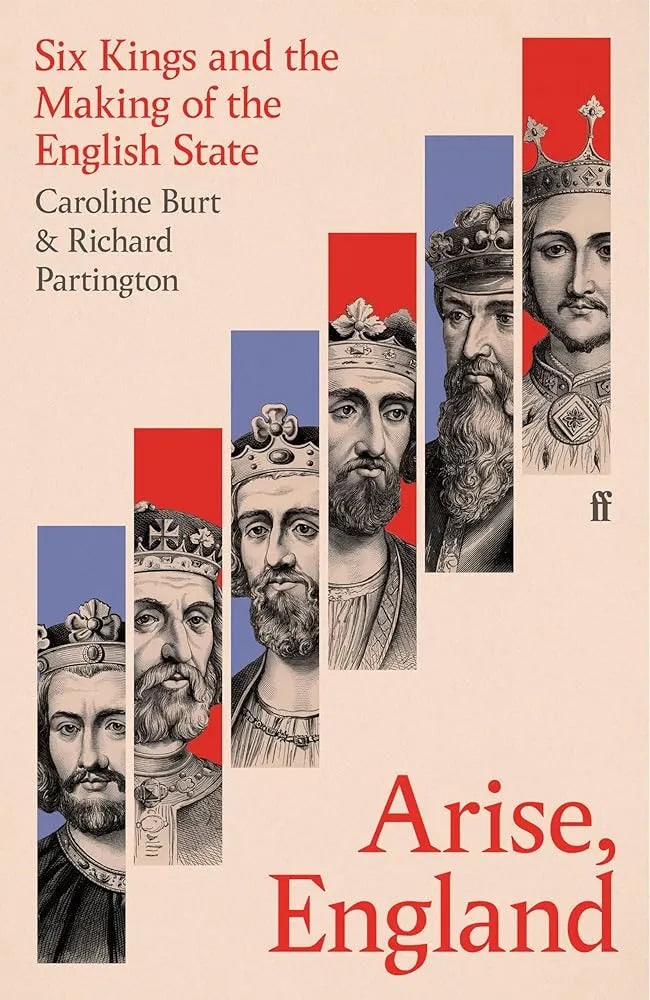 Arise, England : Six Kings and the Making of the English State